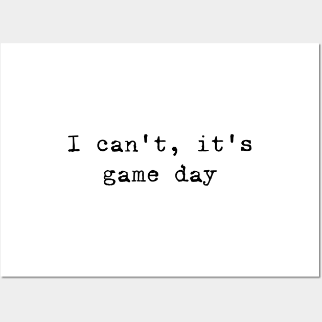 I can not, it is game day Wall Art by valentinahramov